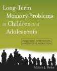 Image for Long-term memory problems in children and adolescents  : assessment, intervention, and effective instruction