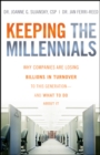 Image for Keeping the millennials  : why companies are losing billions in turnover to this generation, and what to do about it