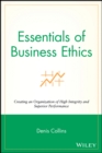 Image for Essentials of business ethics  : creating an organization of high integrity and superior performance
