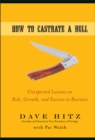 Image for How to castrate a bull: unexpected lessons on risk, growth, and success in business