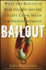Image for Bailout: What the Rescue of Bear Stearns and the Credit Crisis Mean for Your Investments