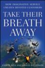 Image for Take their breath away  : how imaginative service creates devoted customers
