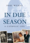 Image for In due season: a Catholic life