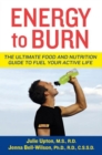 Image for Energy to burn: the ultimate food and nutrition guide to fuel your active life