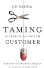 Image for Taming the Search-and-Switch Customer: Earning Customer Loyalty in a Compulsion-to-Compare World