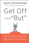 Image for Get off your &quot;but&quot;: how to end self-sabotage and stand up for yourself