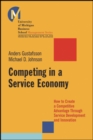 Image for Competing in a service economy  : how to create a competitive advantage through service development and innovation