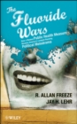 Image for The fluoride wars  : how a modest public health measure became America&#39;s longest-running political melodrama