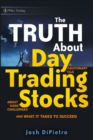 Image for The truth about day trading stocks  : a cautionary tale about hard challenges and what it takes to succeed