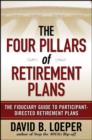 Image for The four pillars of retirement plans  : the fiduciary guide to participant directed retirement plans