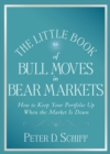Image for The Little Book of Bull Moves in Bear Markets: How to Keep Your Portfolio Up When the Market Is Down