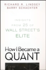 Image for How I became a quant  : insights from 25 of Wall Street&#39;s elite