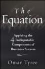 Image for The Equation: Applying the 4 Indisputable Components of Business Success