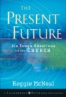 Image for The present future  : six tough questions for the church