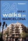 Image for Frommer&#39;s 24 Great Walks in Barcelona
