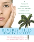 Image for Beverly Hills Beauty Secrets: A Prominent Dermatologist and Plastic Surgeon&#39;s Insider Guide to Facial Rejuvenation