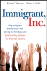 Image for Immigrant, Inc  : why immigrant entrepreneurs are driving the new economy (and how they will save the American worker)