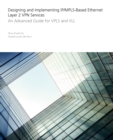 Image for Designing and implementing IP/MPLS-based Ethernet Layer 2 VPN services  : an advanced guide for VPLS and VLL