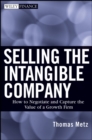 Image for Selling the Intangible Company: How to Negotiate and Capture the Value of a Growth Firm