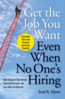 Image for Get the job you want, even when no one&#39;s hiring  : take charge of your career, find a job you love, and earn what you deserve!