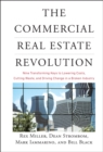 Image for The commercial real estate revolution  : nine transforming keys to lowering costs, cutting waste, and driving change in a broken industry