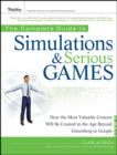 Image for The complete guide to simulations and serious games  : how the most valuable content will be created in the age beyond Gutenberg to Google