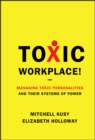 Image for Toxic Workplace!: Managing Toxic Personalities and Their Systems of Power