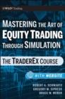 Image for Mastering the art of equity trading through simulation  : the traderEx course