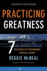 Image for Practicing Greatness: 7 Disciplines of Extraordinary Spiritual Leaders