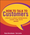Image for How to Talk to Customers: The MAGIC System for Creating a Great Impression Every Time