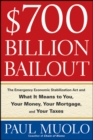 Image for $700 billion bailout: the Emergency Economic Stabilization Act and what it means to you, your money, your mortgage, and your taxes