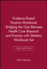 Image for Evidence Based Practice Workbook Bridging the Gap Between Health Care Research and Practice 2E with Statistics Workbook Set