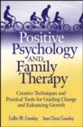 Image for Positive Psychology and Family Therapy: Creative Techniques and Practical Tools for Guiding Change and Enhancing Growth