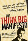 Image for The Think Big Manifesto: Think You Can&#39;t Change Your Life (And the World) Think Again