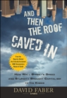 Image for And then the roof caved in  : how Wall Street&#39;s greed and stupidity brought capitalism to its knees