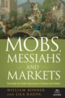Image for Mobs, messiahs, and markets  : surviving the public spectacle in finance and politics