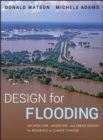 Image for Design for flooding  : architecture, landscape, and urban design for climate change