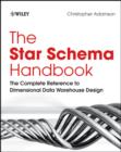 Image for The star schema handbook  : the complete reference to dimensional data warehouse design