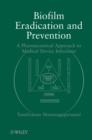 Image for Biofilm eradication and prevention  : a pharmaceutical approach to medical device infections