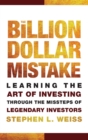 Image for The billion dollar mistake  : learning the art of investing through the missteps of legendary investors