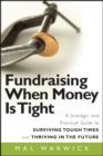 Image for Fundraising When Money Is Tight : A Strategic and Practical Guide to Surviving Tough Times and Thriving in the Future