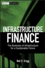 Image for Infrastructure finance  : the business of infrastructure for a sustainable future