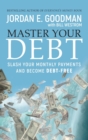 Image for Master your debt  : slash your monthly payments and become debt free