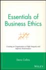 Image for Essentials of Business Ethics: Creating an Organization of High Integrity and Superior Performance