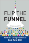 Image for Flip the funnel  : how to use existing customers to gain new ones