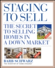 Image for Staging to Sell: The Secret to Selling Homes in a Down Market
