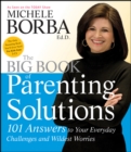 Image for The Big Book of Parenting Solutions: 101 Answers to Your Everyday Challenges and Wildest Worries