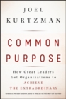Image for Common purpose  : how great leaders get organizations to achieve the extraordinary
