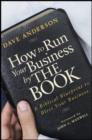 Image for How to run your business by THE BOOK  : a biblical blueprint to bless your business
