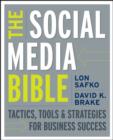 Image for The social media bible: tactics, tools, and strategies for business success